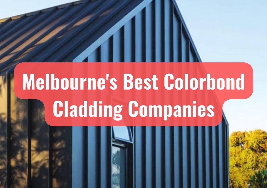 Melbourne's Best Colorbond Cladding Companies